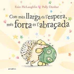 COM MÉS LLARGA ÉS L'ESPERA, MÉS FORTA ÉS L'ABRAÇADA | 9788418592522 | MCLAUGHLIN, EOIN ; DUNBAR, POLLY