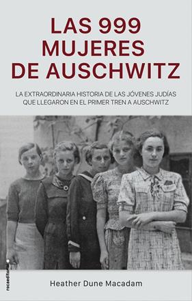 999 MUJERES DE AUSCHWITZ, LAS | 9788417805227 | MACADAM, HEATHER DUNE