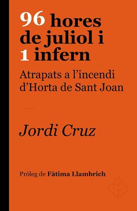 96 HORES DE JULIOL I 1 INFERN : ATRAPATS A L'INCENDI D'HORTA DE SANT JOAN | 9788418696237 | CRUZ SERRA, JORDI