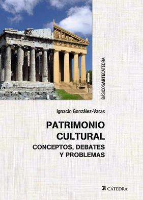 PATRIMONIO CULTURAL : CONCEPTOS, DEBATES Y PROBLEMAS | 9788437634173 | GONZALEZ-VARAS, IGNACIO