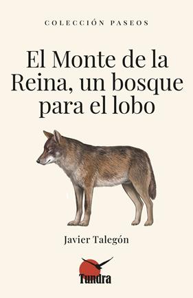 MONTE DE LA REINA, UN BOSQUE PARA EL LOBO, EL | 9791387759186 | TALEGON, JAVIER