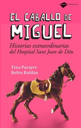 CABALLO DE MIGUEL, EL : HISTORIAS EXTRAORDINARIAS DEL HOSPIT | 9788496981294 | PARAYRE, TINA; ROLDAN, BELEN