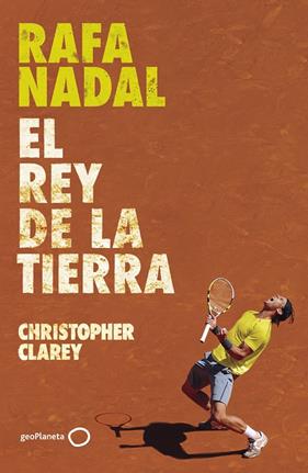 RAFA NADAL : EL REY DE LA TIERRA | 9788408304371 | CLAREY, CHRISTOPHER