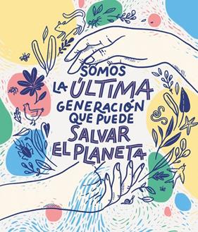 SOMOS LA ULTIMA GENERACION QUE PUEDE SALVAR EL PLANETA | 9788417922849 | AYUSO, C ; ISLA, C ; RAMOS, P ; ROQUILLAS, P