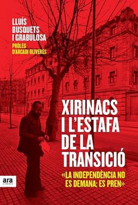 XIRINACS I L'ESTAFA DE LA TRANSICIÓ | 9788415224990 | BUSQUETS I GRABULOSA, LLUÍS ; OLIVERES I BOADELLA, ARCADI