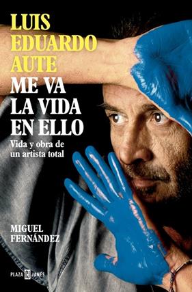 LUIS EDUARDO AUTE : ME VA LA VIDA EN ELLO | 9788401030857 | FERNÁNDEZ, MIGUEL
