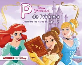 P DE PRINCESA : DESCUBRE LAS LETRAS DE LA A A LA Z | 9788416548545 | DISNEY,
