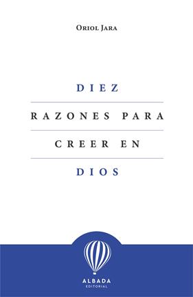 DIEZ RAZONES PARA CREER EN DIOS | 9788412477153 | JARA, ORIOL