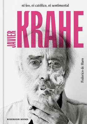 JAVIER KRAHE : NI FEO, NI CATÓLICO, NI SENTIMENTAL | 9788417910563 | HARO, FEDERICO DE 