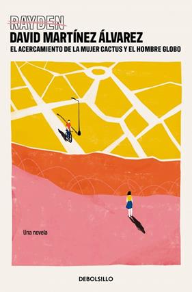 ACERCAMIENTO DE LA MUJER CACTUS Y EL HOMBRE GLOBO, EL | 9788466371766 | MARTÍNEZ ÁLVAREZ (RAYDEN), DAVID