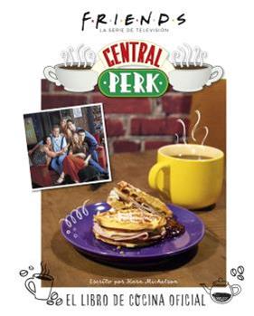 FRIENDS : CENTRAL PERK :  EL LIBRO DE COCINA OFICIAL | 9788467949087 | MICKELSON, KARA