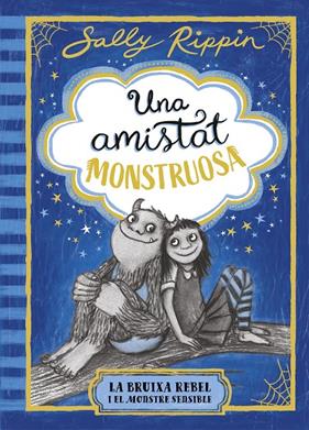 UNA AMISTAT MONSTRUOSA 1 : LA BRUIXA REBEL I EL MONSTRE SENSIBLE | 9791387519384 | RIPPIN, SALLY