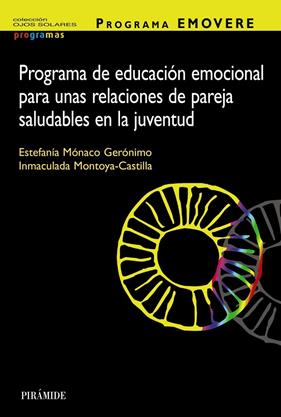 PROGRAMA EMOVERE : PROGRAMA DE EDUCACIÓN EMOCIONAL PARA UNAS RELACIONES DE PAREJA SALUDABLES EN LA JUVENTUD | 9788436849448 | MÓNACO GERÓNIMO, ESTEFANÍA ; MONTOYA-CASTILLA, INMACULADA