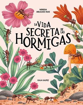 VIDA SECRETA DE LAS HORMIGAS, LA | 9791399026580 | MELGUIZO RUIZ, NEREIDA ; KAJFEZ, KAJA