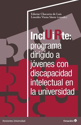 INCLUIRTE: PROGRAMA DIRIGIDO A JÓVENES CON DISCAPACIDAD EN LA UNIVERSIDAD | 9788419690012 | CHOCARRO DE LUIS, EDURNE ; VIANA SÁENZ, LOURDES