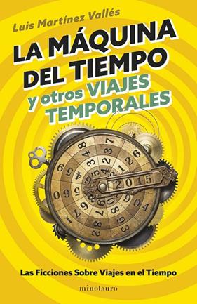 MÁQUINA DEL TIEMPO Y OTROS VIAJES TEMPORALES, LA | 9788445018545 | MARTÍNEZ VALLÉS, LUIS