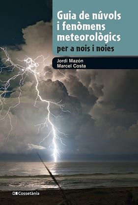 GUIA DE NÚVOLS I FENÒMENS METEOROLÒGICS PER A NOIS I NOIES | 9788413562285 | MAZON, JORDI ; COSTA, MARCEL