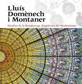 LLUÍS DOMÈNECH I MONTANER : HOMBRE DE LA RENAIXENÇA: ARQUITECTO DEL MODERNISMO | 9788484789949 | FREIXA, MIREIA;DOMÈNECH GIRBAU, LLUÍS;SALA, TERESA M.;VÉLEZ, PILAR/RAMON, ANTONI/GRANELL, ENRIC/SÀIZ