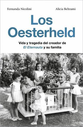 OESTERHELD : VIDA Y TRAGEIA DEL CREADOR EL ETERNAUTA Y SU FAMILIA | 9791387629137 | NICOLINI, FERNANDA ; BELTRAMI, ALICIA