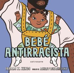BEBE ANTIRRACISTA, EL | 9788467943245 | KENDI, IBRAM X. ; LUKASHEVSKY, ASHLEY