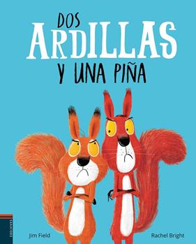 DOS ARDILLAS Y UNA PIÑA | 9788414009833 | FIELD, JIM ; BRIGHT, RACHEL