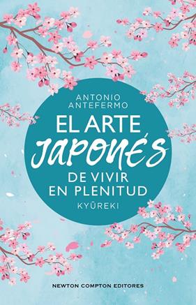 ARTE JAPONÉS DE VIVIR EN PLENITUD, EL | 9788410359574 | ANTEFERMO, ANTONIO