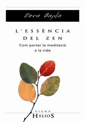 ESSENCIA DEL ZEN : COM PORTAR LA MEDITACIO A LA VIDA | 9788483302880 | BAYDA, EZRA