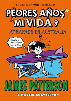 PEORES AÑOS DE MI VIDA 9 ATRAPADO EN AUSTRALIA | 9788424661885 | PATTERSON, JAMES
