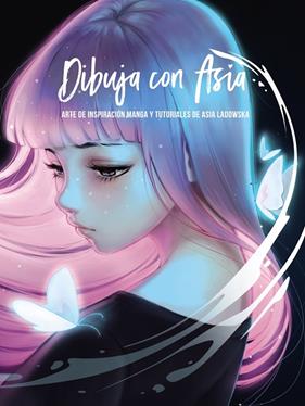 DIBUJA CON ASIA : ARTE DE INSPIRACION MANGA Y TUTORIALES DE ASIA LADOWSKA | 9788441543324 | LADOWSKA, ASIA