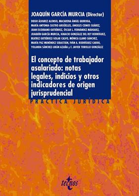 CONCEPTO DE TRABAJADOR ASALARIADO: NOTAS LEGALES, INDICIOS Y OTROS INDICADORES DE ORIGEN JURISPRUDENCIAL | 9788430987115 | GARCÍA, JOAQUÍN ; ÁLVAREZ, DIEGO ; ÁNGEL, MACARENA ; CASTRO, MARÍA ANTONIA