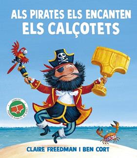 ALS PIRATES ELS ENCANTEN ELS CALÇOTETS | 9788491458180 | FREEDMAN, CLAIRE ; CORT, BEN