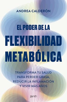 PODER DE LA FLEXIBILIDAD METABÓLICA, EL | 9788408300755 | CALDERÓN, ANDREA