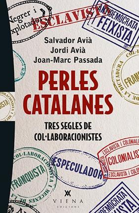 PERLES CATALANES : TRES SEGLES DE COL·LABORACIONISTES | 9788483308738 | AVIA, SALVADOR ; AVIA, JORDI ; PASADA, JOAN-MARC