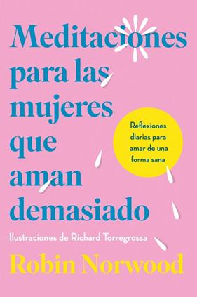 MEDITACIONES PARA LAS MUJERES QUE AMAN DEMASIADO | 9788410467156 | NORWOOD, ROBIN