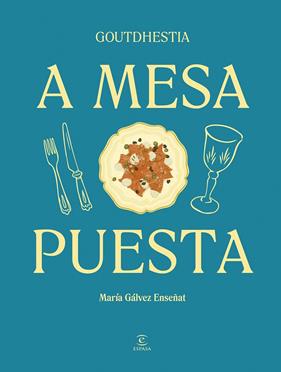 A MESA PUESTA | 9788467075540 | GÁLVEZ ENSEÑAT, GOUTDHESTIA, MARÍA