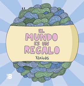 MUNDO ES UN REGALO 72 KILOS  | 9788417809294 | 72 KILOS,