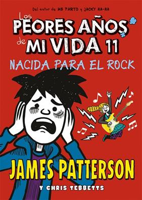 PEORES AÑOS DE MI VIDA 11 : NACIDA PARA EL ROCK | 9788424664763 | PATTERSON, JAMES , TEBETTS, CHRIS