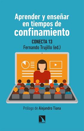 APRENDER Y ENSEÑAR EN TIEMPOS DE CONFINAMIENTO | 9788413520520 | CONECTA13 / FERNÁNDEZ NAVAS, MANUEL / MONTES RODRÍGUEZ, RAMÓN / SEGURA ROBLES, ADRIÁN / ÁLVAREZ JIMÉ