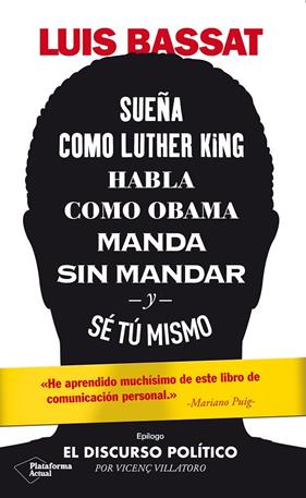 SUEÑA COMO LUTHER KING HABLA COMO OBAMA MANDA SIN MANDAR Y SE TU MISMO | 9788417886486 | BASSAT, LUIS