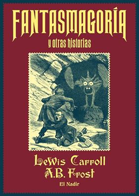 FANTASMAGORÍA Y OTRAS HISTORIAS | 9788412606805 | CARROLL, LEWIS ; FROST, ARTHUR BURDETT