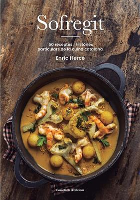 SOFREGIT : 50 RECEPTES I HISTORIES PARTICULARS DE LA CUINA CATALANA | 9788490349199 | HERCE, ENRIC