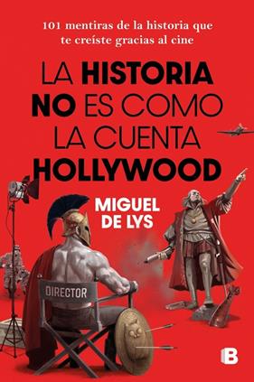 HISTORIA NO ES COMO LA CUENTA HOLLYWOOD, LA | 9788466682985 | LYS, MIGUEL DE