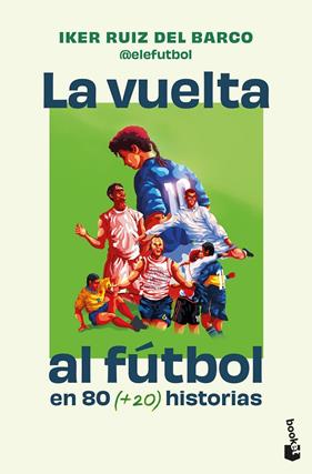 VUELTA AL FÚTBOL EN 80 (+20) HISTORIAS, LA | 9791387869724 | RUIZ DEL BARCO (@ELEFUTBOL), IKER