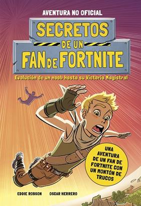 SECRETOS DE UN FAN DE FORTNITE | 9788408252252 | ROBSON, EDDIE ; HERRERO, OSCAR