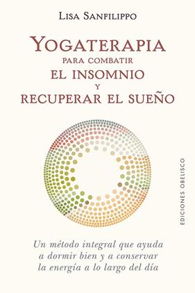 YOGATERAPIA PARA COMBATIR EL INSOMNIO Y RECUPERAR EL SUEÑO | 9788491116776 | SANFILIPPO, LISA