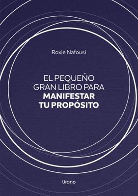 PEQUEÑO GRAN LIBRO PARA MANIFESTAR TU PROPÓSITO, EL | 9788418714245 | NAFOUSI, ROXIE