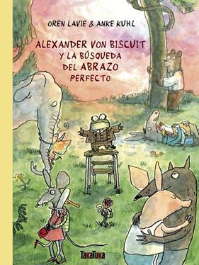 ALEXANDER VON BISCUIT Y LA BÚSQUEDA DEL ABRAZO PERFECTO | 9788418821721 | LAVIE, OREN