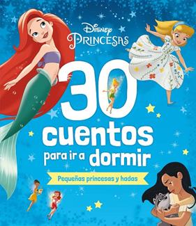 DISNEY 30 CUENTOS PARA IR A DORMIR : PEQUEÑAS PRINCESAS Y HADAS | 9788419547330