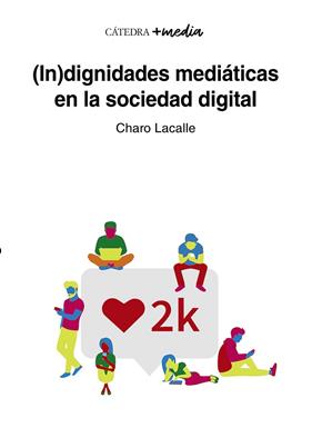 INDIGNIDADES MEDIÁTICAS EN LA SOCIEDAD DIGITAL | 9788437644790 | LACALLE, CHARO