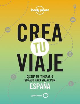 CREA TU VIAJE : DISEÑA TU ITINERARIO SOÑADO PARA VIAJAR POR ESPAÑA | 9788408252535 | MONNER, JORDI